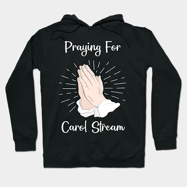 Praying For Carol Stream Hoodie by blakelan128